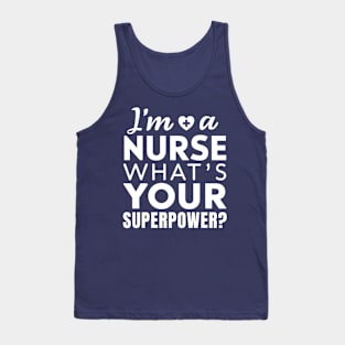 I'm a Nurse What's Your Superpower Tank Top